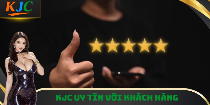 KJC uy tín với khách hàng