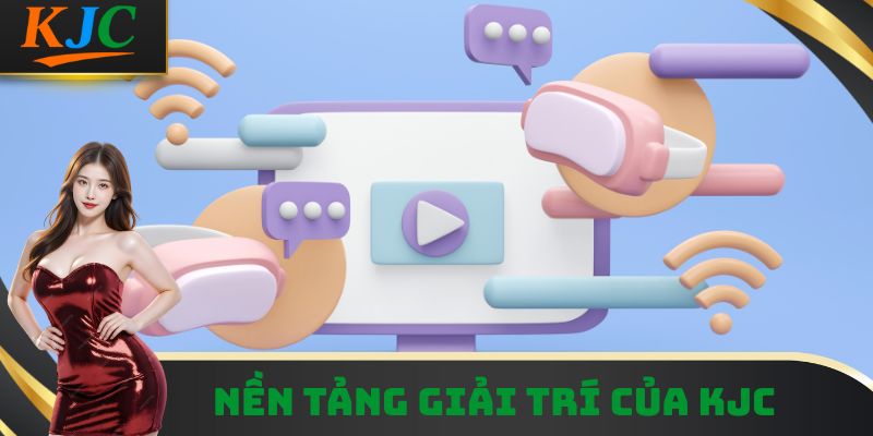 Nền tảng giải trí của KJC
